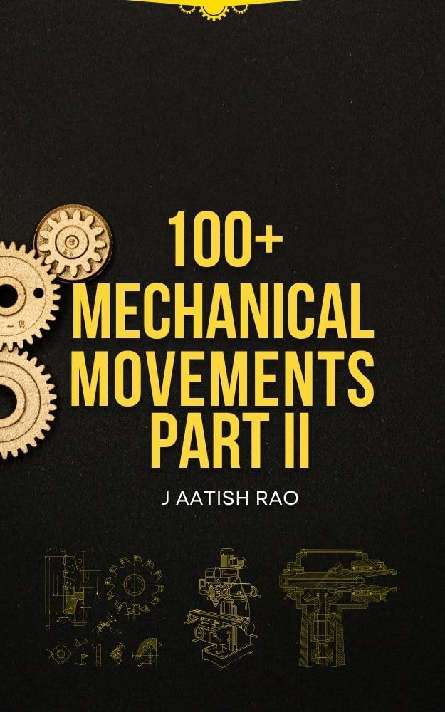100+ Mechanical Movements (PART II): An Illustrated Guide to Advanced Mechanical Mechanisms (Mechanical Mechanisms, Machines, Processes & More) (English Edition) baixar o livro de graça