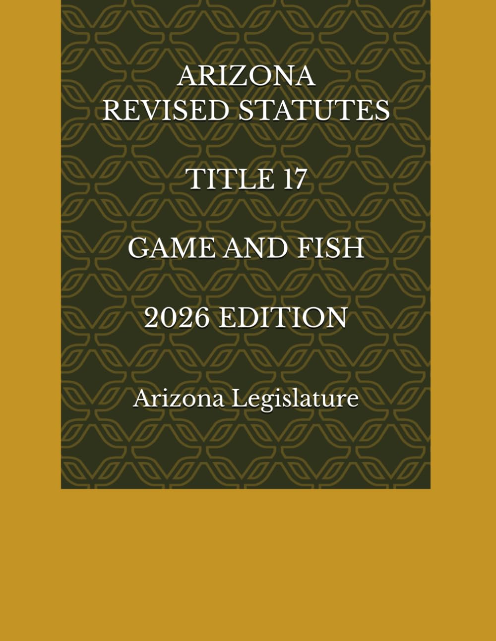 ARIZONA REVISED STATUTES TITLE 17 GAME AND FISH 2026 EDITION