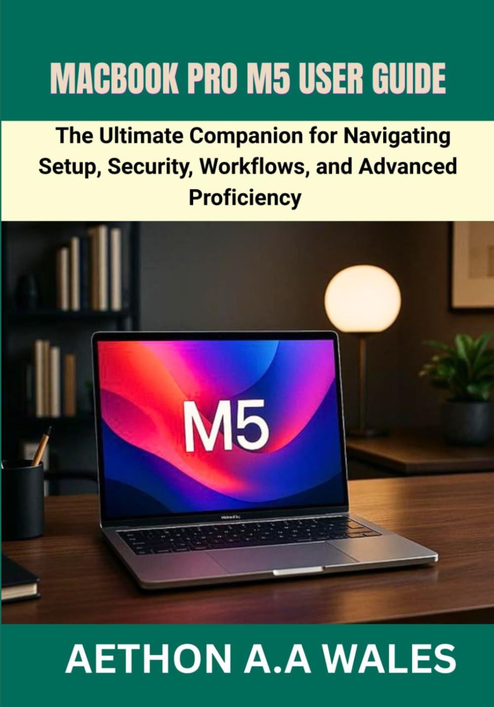 capítulo por capítulo baixar MACBOOK PRO M5 USER GUIDE: The Ultimate Companion for Navigating Setup, Security, Workflows, and Advanced Proficiency