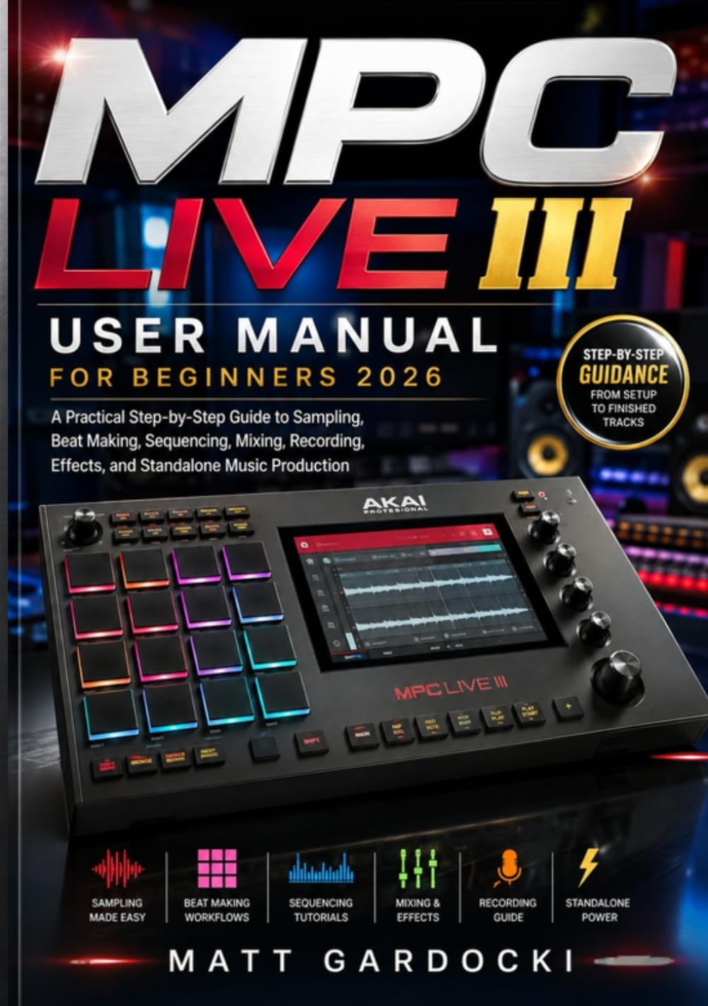 ler totalmente MPC Live III User Manual For Beginners 2026: A Practical Step-by-Step Guide to Sampling, Beat Making, Sequencing, Mixing, Recording, Effects, and Standalone Music Production