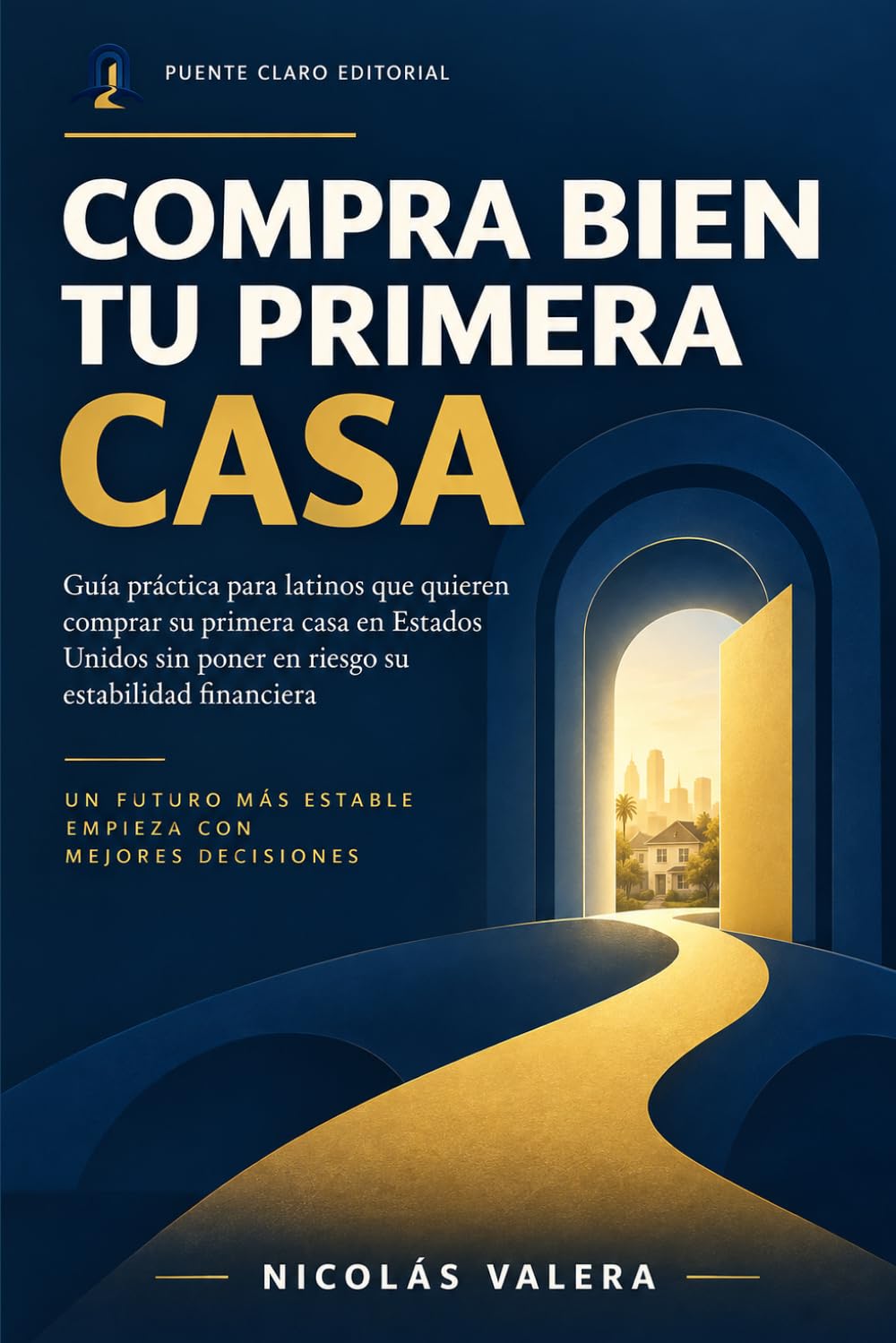 Compra bien tu primera casa: Guía práctica para latinos que quieren comprar su primera casa en Estados Unidos sin poner en riesgo su estabilidad financiera (Spanish Edition) baixar o livro de graça
