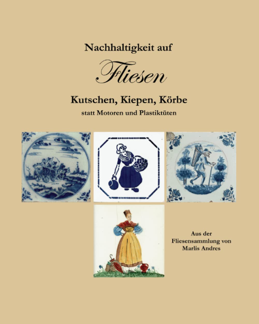 ler totalmente Nachhaltigkeit auf Fliesen: Kutschen, Kiepen, Körbe - statt Motoren und Plastiktüten (German Edition)