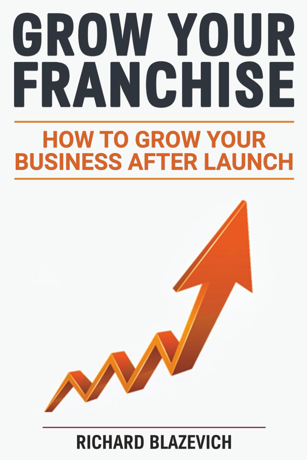 Grow Your Franchise: How to Grow Your Business After Launch (The Franchise Ownership Guidebook Series) baixar o livro de graça
