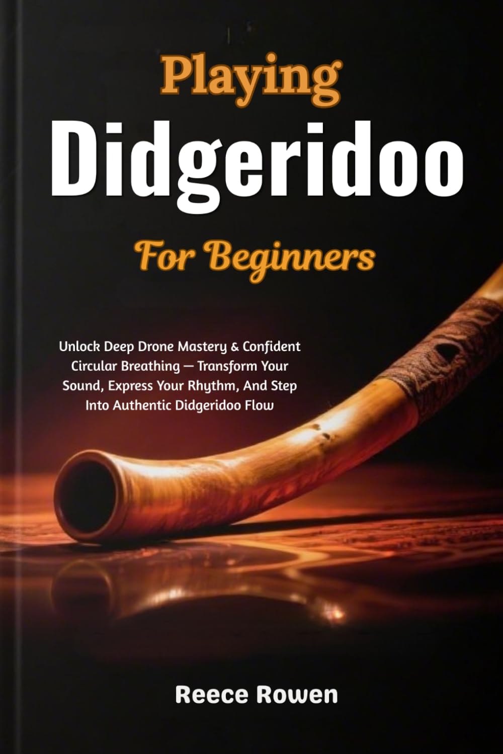 ler totalmente Playing Didgeridoo For Beginners: Unlock Deep Drone Mastery & Confident Circular Breathing — Transform Your Sound, Express Your Rhythm, And Step Into Authentic Didgeridoo Flow