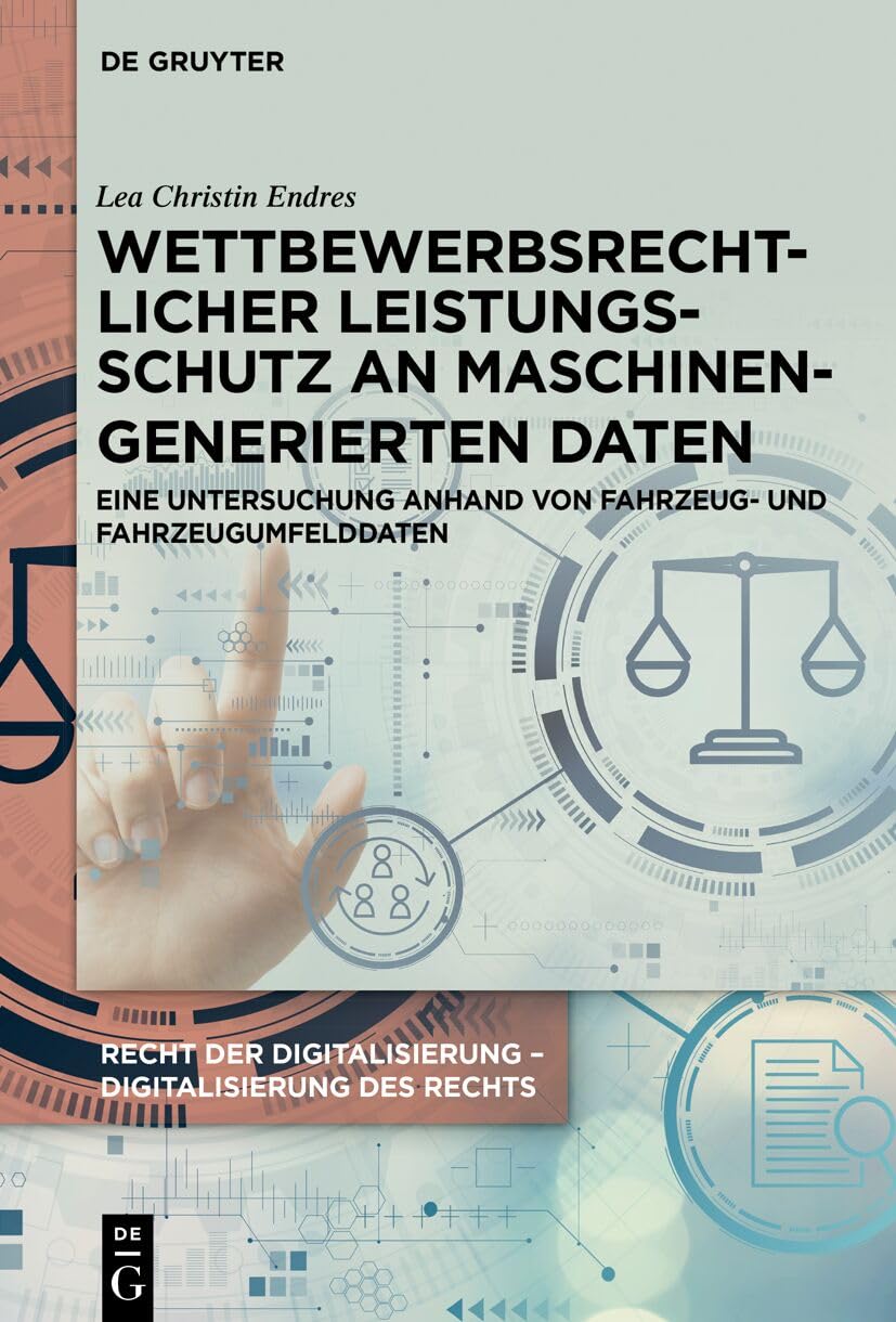 ler totalmente Wettbewerbsrechtlicher Leistungsschutz an maschinengenerierten Daten: Eine Untersuchung anhand von Fahrzeug- und Fahrzeugumfelddaten (German Edition)