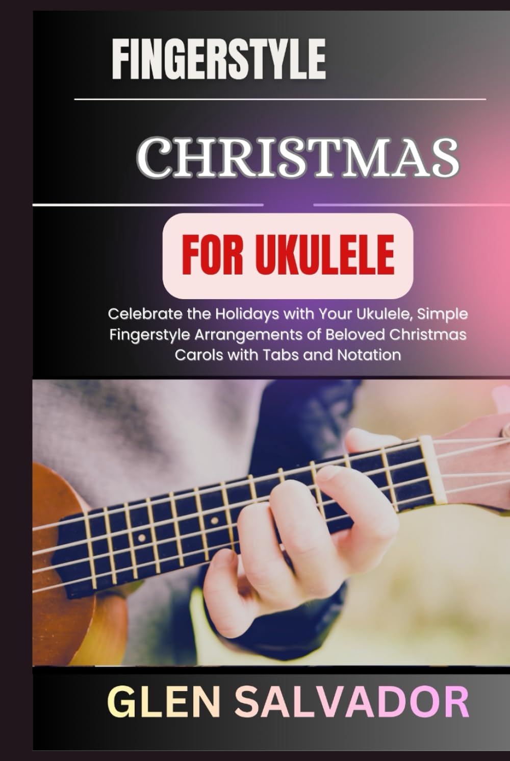 FINGERSTYLE CHRISTMAS FOR UKULELE: Celebrate the Holidays with Your Ukulele, Simple Fingerstyle Arrangements of Beloved Christmas Carols with Tabs and Notation baixar o livro de graça