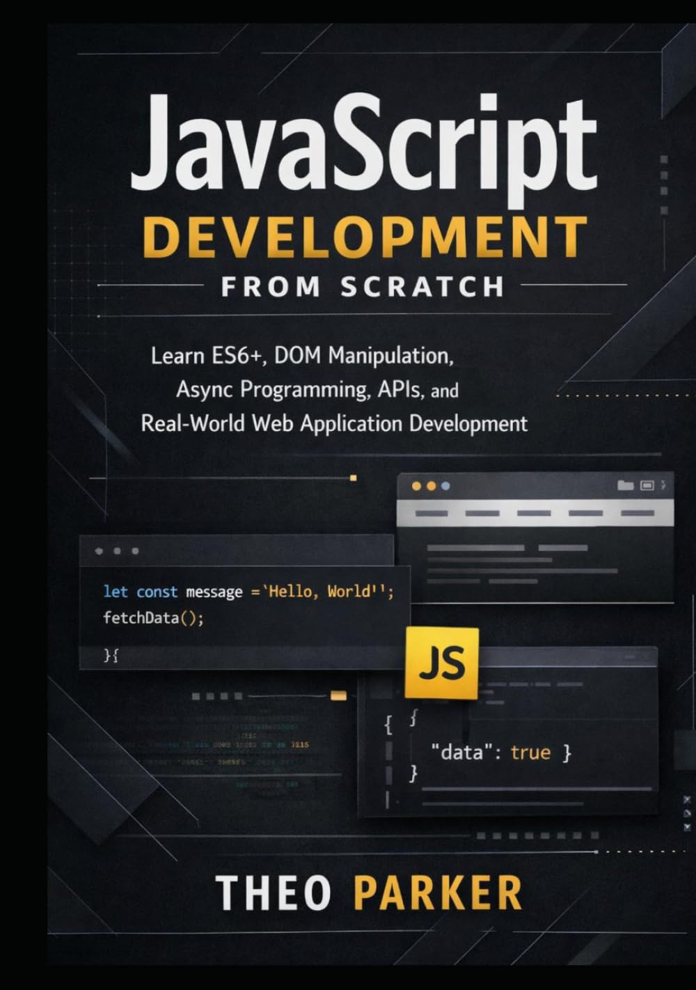 JavaScript Development from Scratch: Learn ES6+, DOM Manipulation, Async Programming, APIs, and Real-World Web Application Development baixar o livro de graça