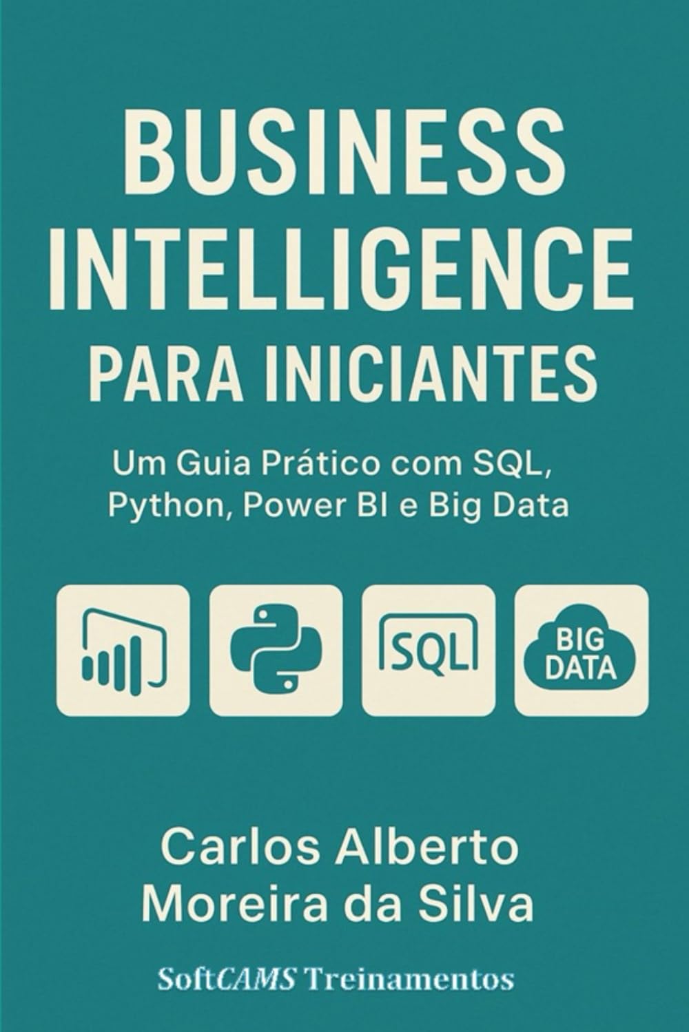 BUSINESS INTELLIGENCE PARA INICIANTES: Um Guia Prático com SQL, Python, Power BI e Big Data (Portuguese Edition) baixar o livro de graça