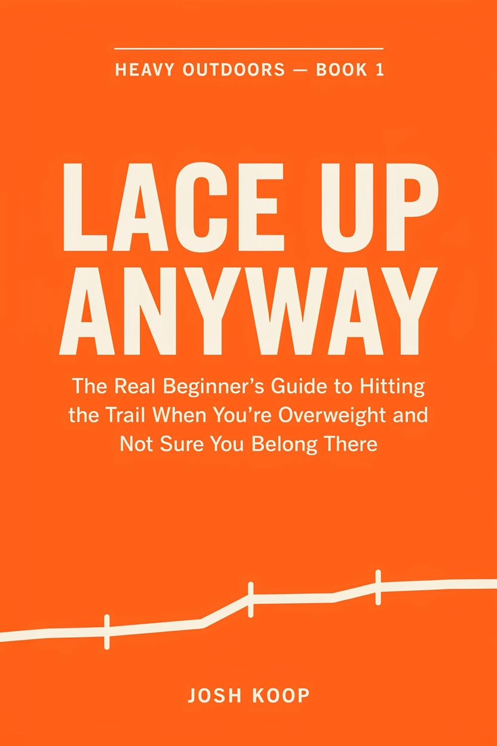 ler totalmente Lace Up Anyway: The Real Beginner's Guide to Hitting the Trail When You're Overweight and Not Sure You Belong There (Heavy Outdoors Book 1) (English Edition)