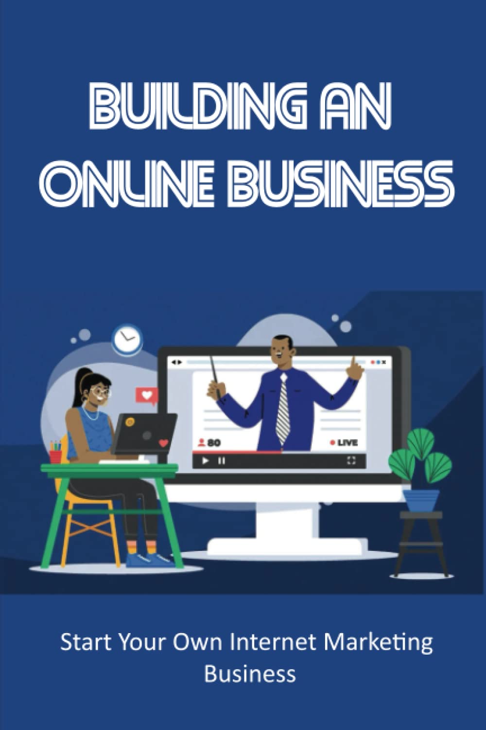 Building An Online Business: Start Your Own Internet Marketing Business baixar o livro de graça