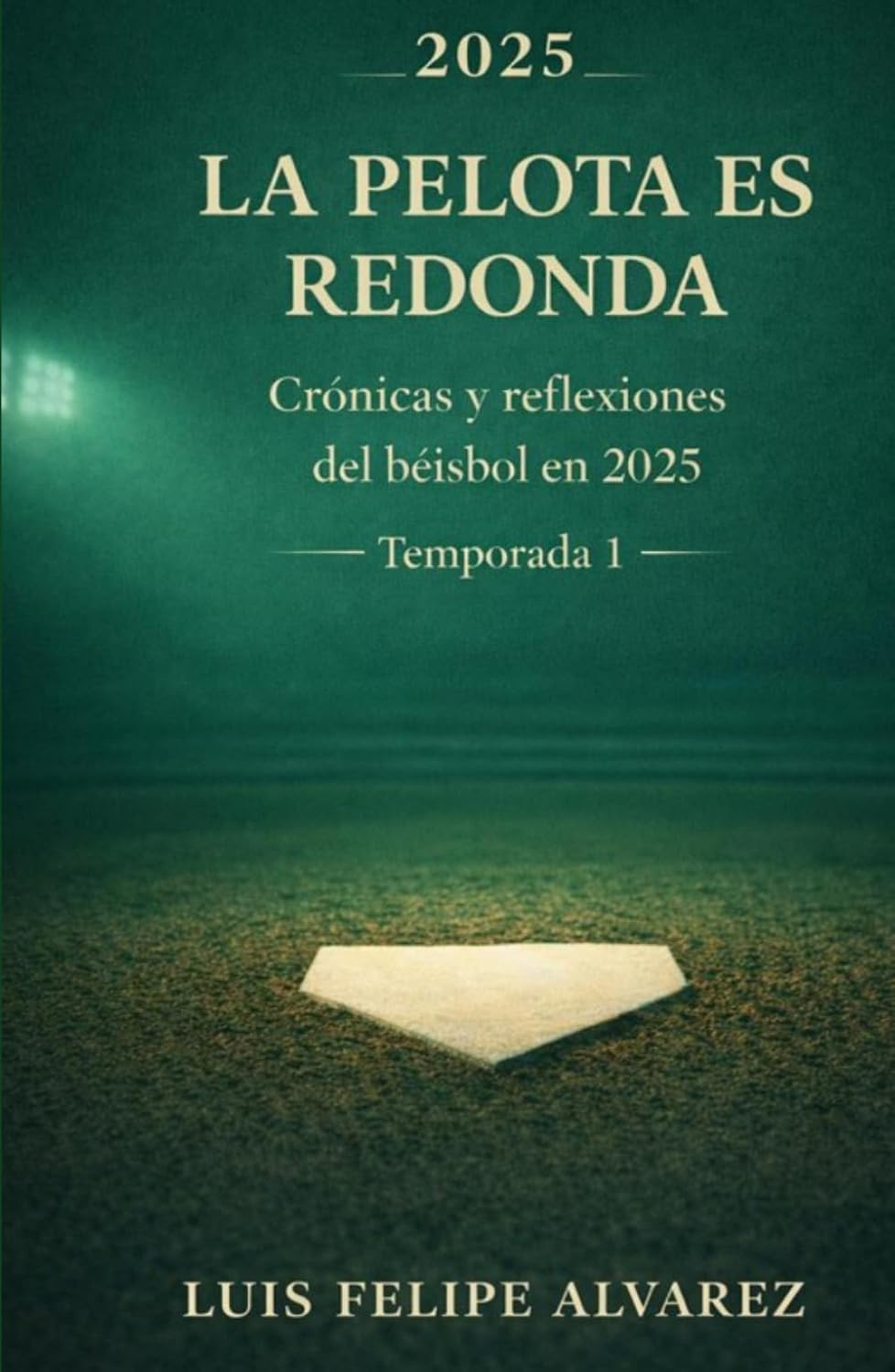 ler totalmente LA PELOTA ES REDONDA: Crónicas y reflexiones del beisbol en 2025 (Temporada 1) (Spanish Edition)