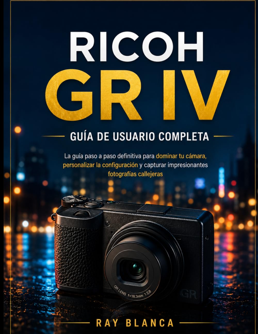 RICOH GR IV GUÍA DE USUARIO COMPLETA: El manual definitivo paso a paso para dominar tu cámara, personalizar la configuración y capturar impresionantes fotografías callejeras. (Spanish Edition) baixar o livro de graça