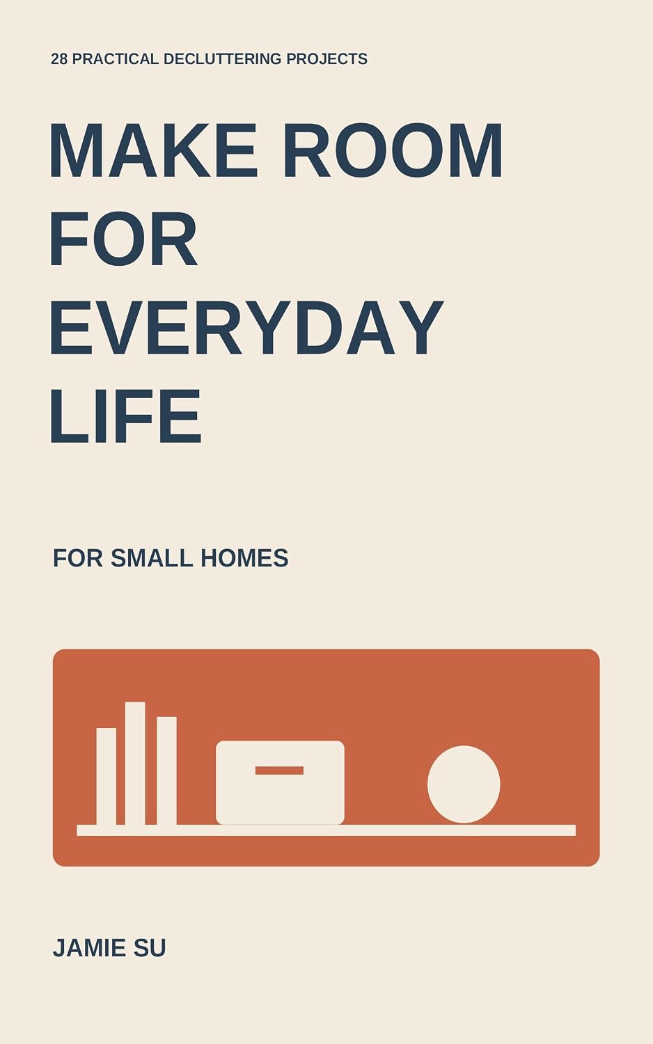 Make Room for Everyday Life: 28 Practical Decluttering Projects for Small Homes (English Edition) baixar o livro de graça