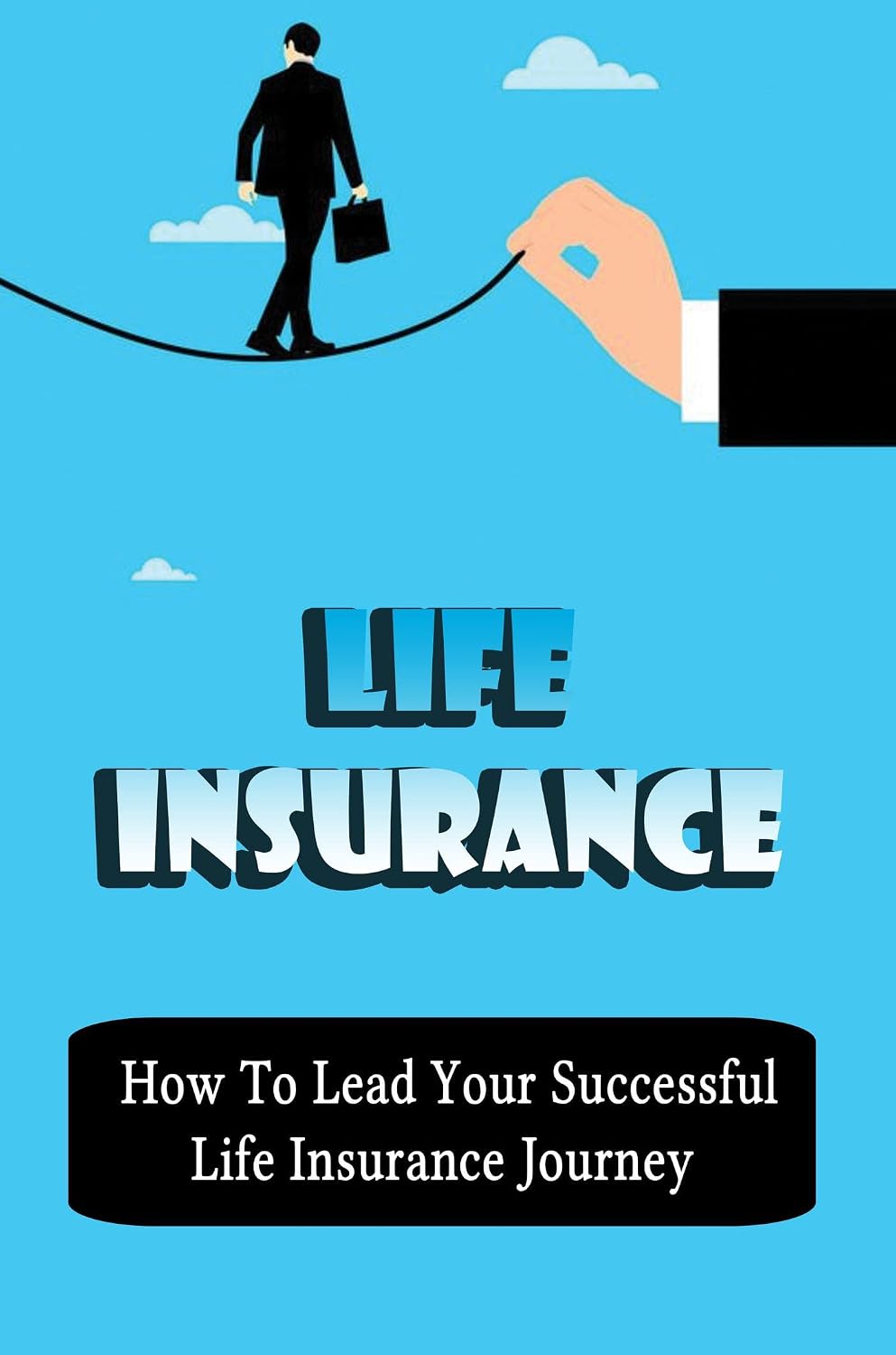 ler totalmente Life Insurance: How To Lead Your Successful Life Insurance Journey (English Edition)