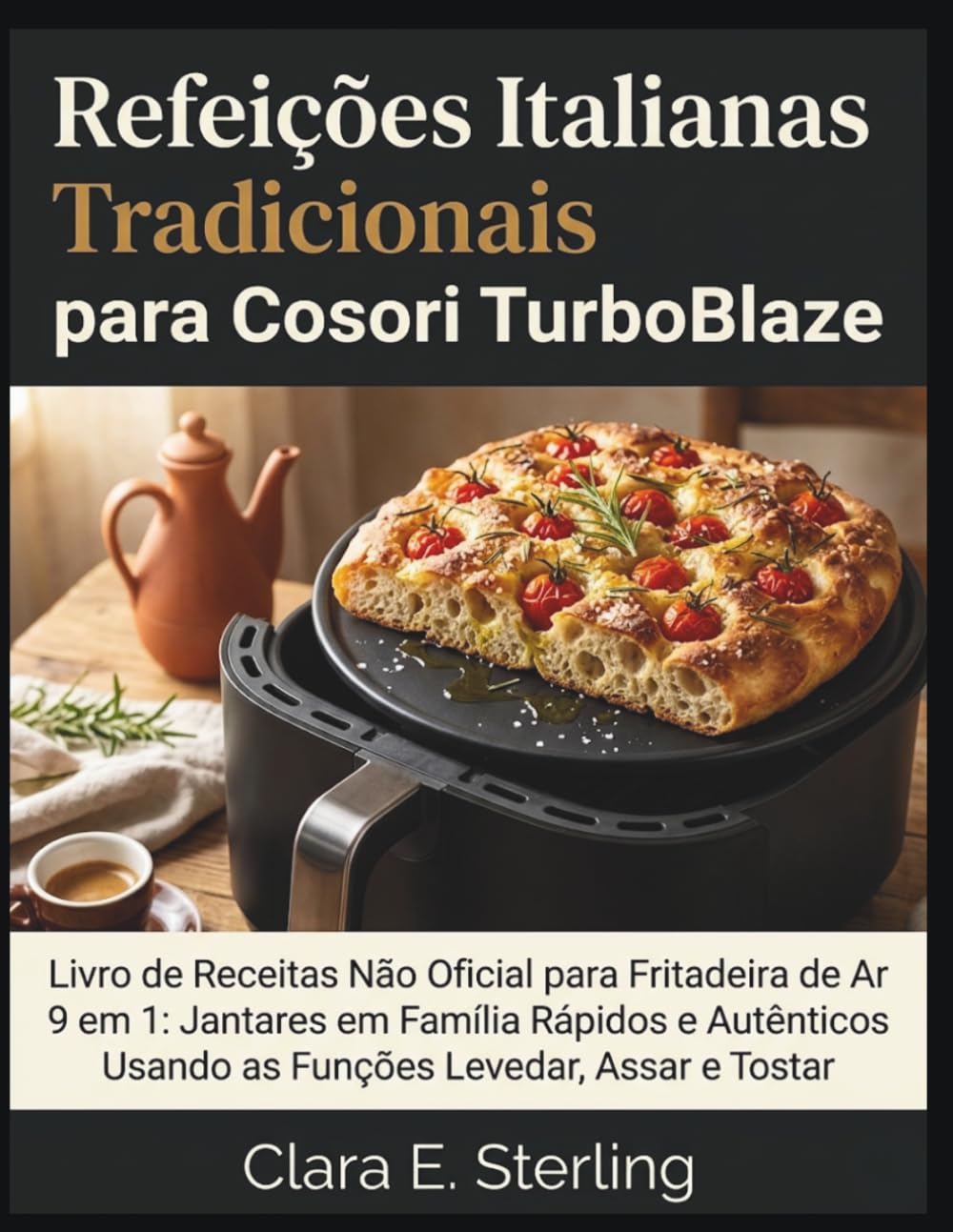 capítulo por capítulo baixar Refeições Italianas Tradicionais para Cosori TurboBlaze: Livro de Receitas Não Oficial para Fritadeira de Ar 9 em 1: Jantares em Família Rápidos e... Levedar, Assar e Tostar (Portuguese Edition)
