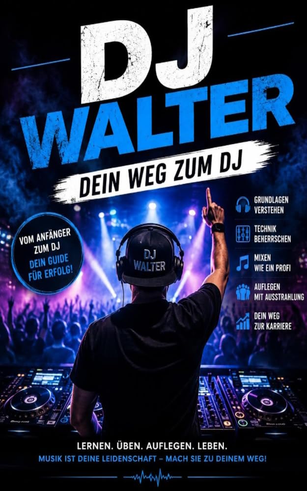 ler totalmente DJ Walter - Dein Weg zum DJ: Das große praktische DJ-Handbuch von den ersten Beats bis zum eigenen DJ-Projekt (German Edition)