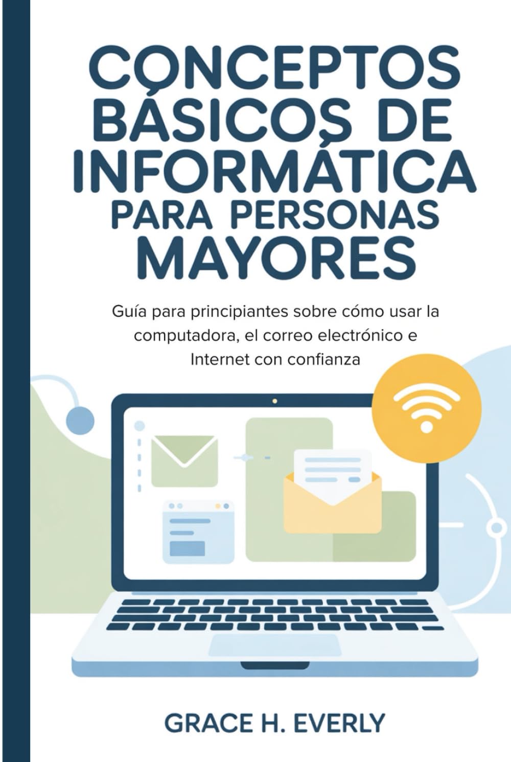 ler totalmente Conceptos básicos de informática para personas mayores: Guía para principiantes sobre cómo usar la computadora, el correo electrónico e Internet con confianza (Spanish Edition)