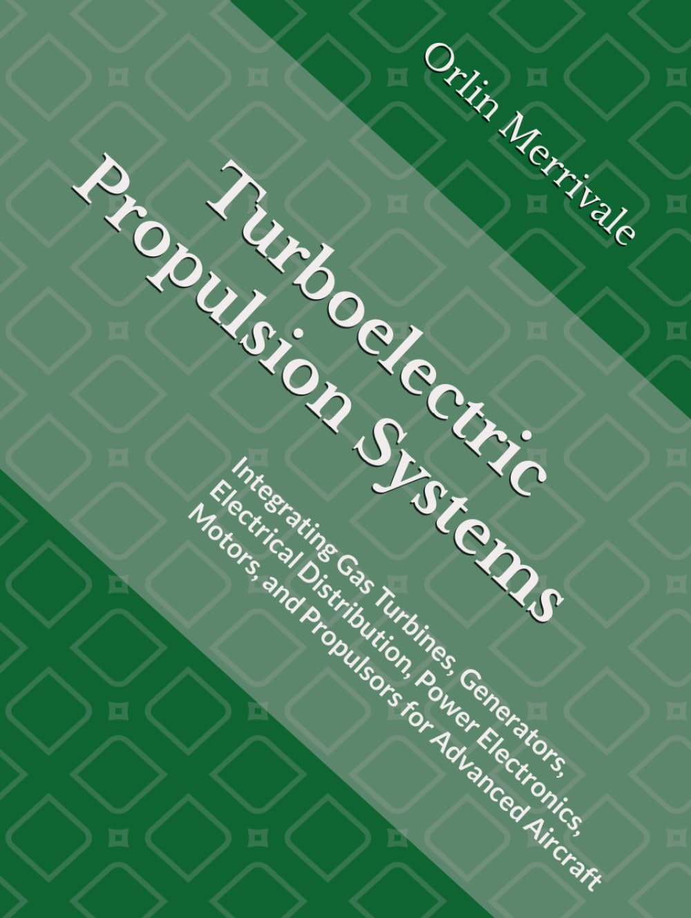 ler totalmente Turboelectric Propulsion Systems: Integrating Gas Turbines, Generators, Electrical Distribution, Power Electronics, Motors, and Propulsors for Advanced Aircraft