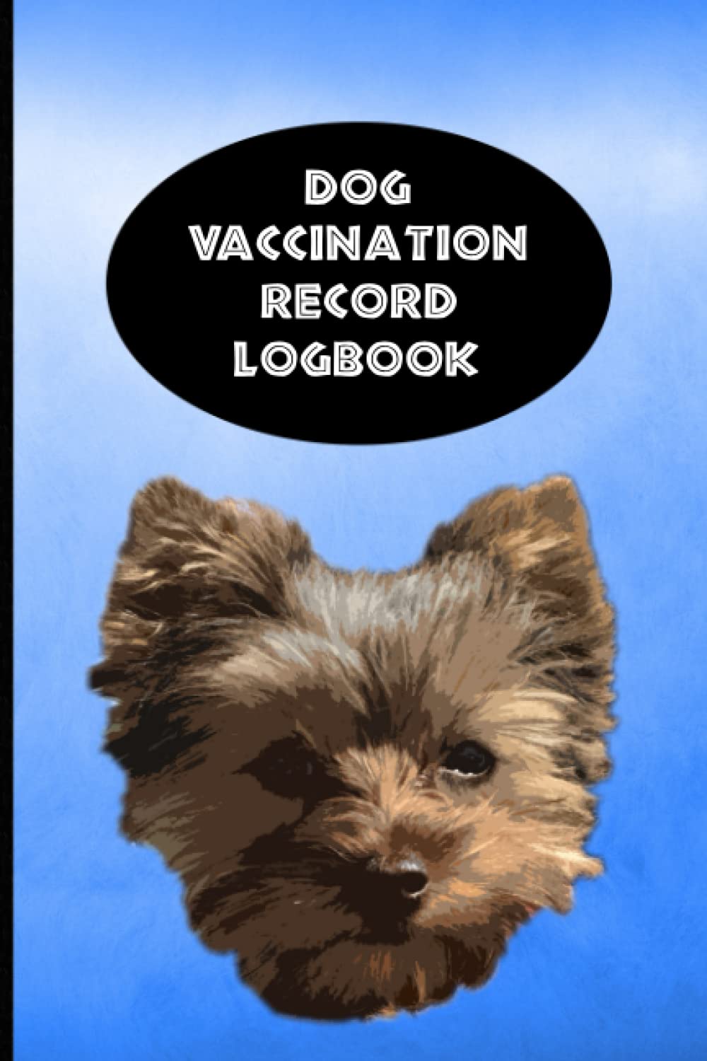 Dog Vaccination Record Logbook: Yorkie K-9 Medical Records Cute Yorkshire Terrier Puppies Vaccine Shots Sky Blue Health Journal to Keep Track of Weight, Medical Treatments, Vet Contacts and more baixar o livro de graça