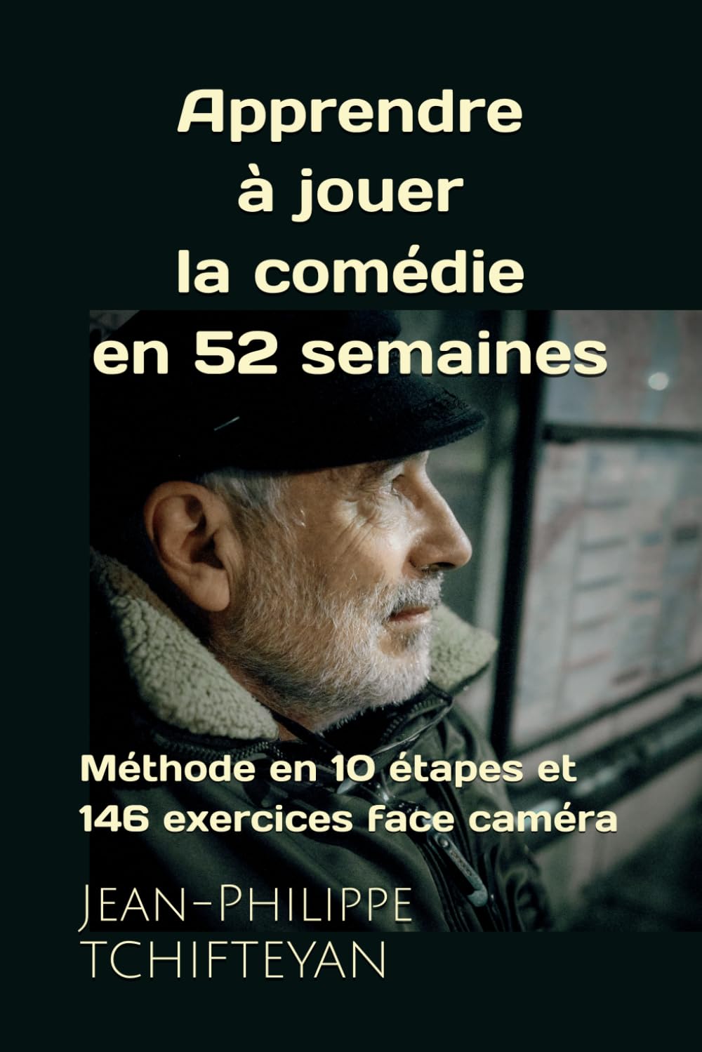 Apprendre à jouer la comédie en 52 semaines: Méthode en 10 étapes et 146 exercices face caméra