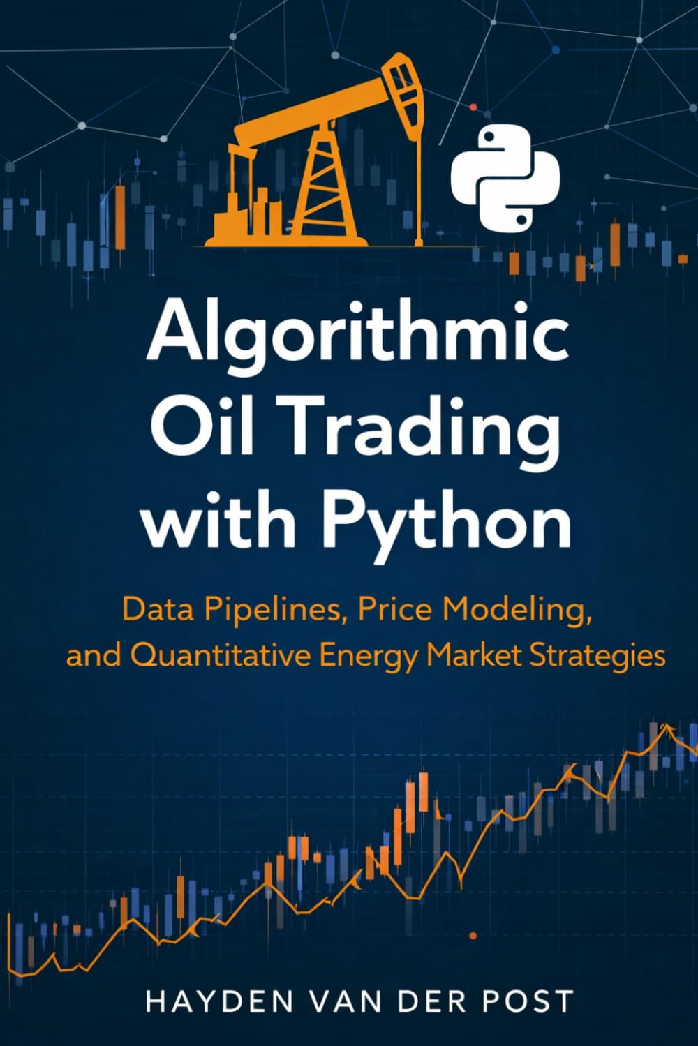 Algorithmic Oil Trading with Python: Data Pipelines, Price Modeling, and Quantitative Energy Market Strategies (The Global Energy Markets Series) baixar livro de graça