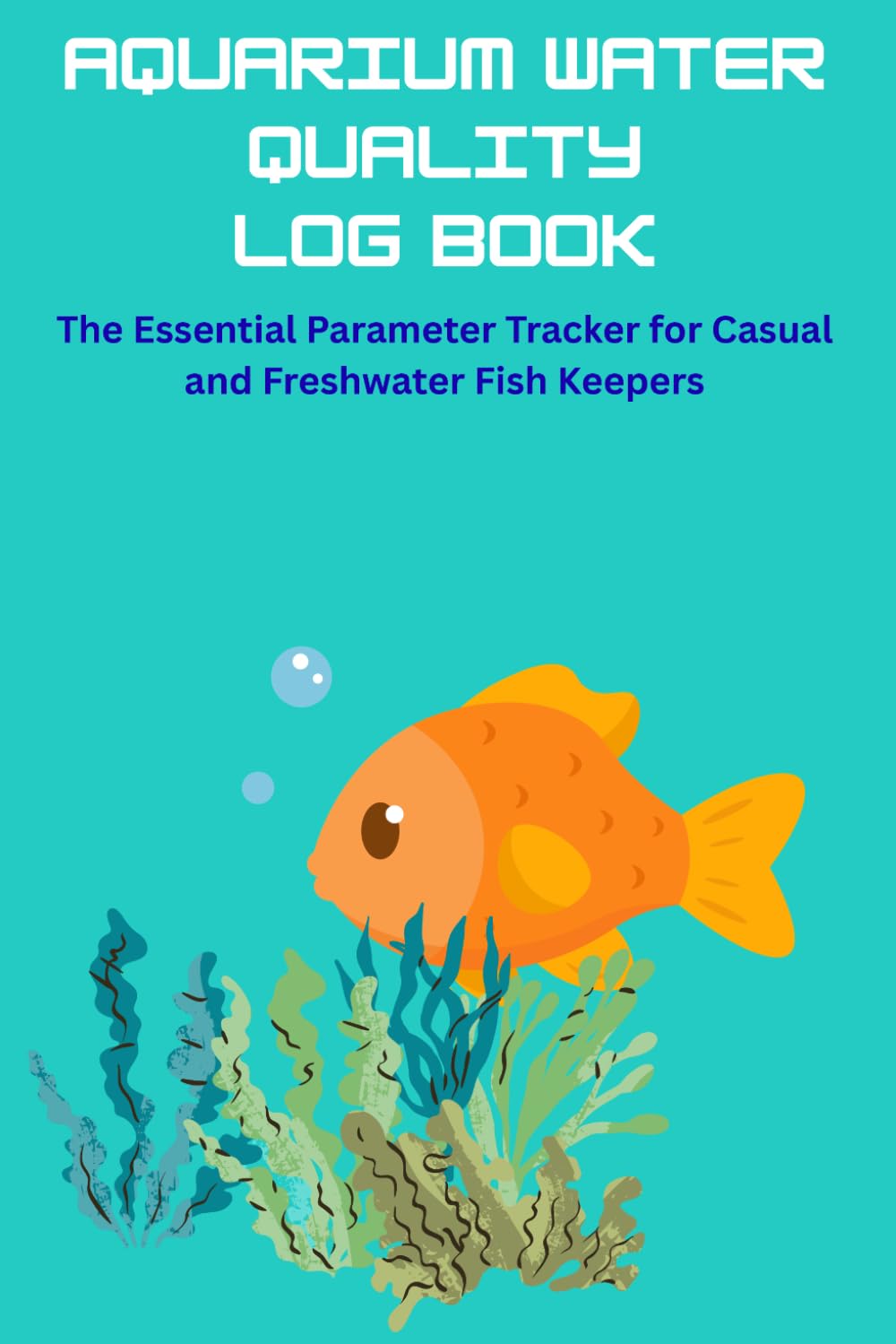 Aquarium Water Quality Log: The Essential Parameter Tracker for Casual and Freshwater Fish Keepers: Minimalist Water Chemistry Ledger for pH, Ammonia, Nitrite, and Nitrate (6x9, Deep Oceanic Teal) baixar livro de graça