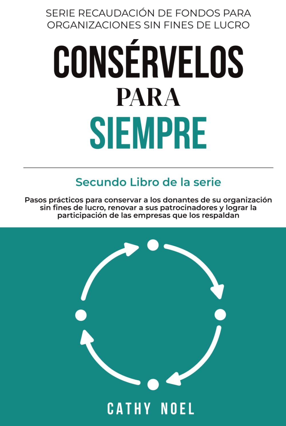 capítulo por capítulo baixar Consérvelos para siempre: Pasos prácticos para conservar a los donantes de su organización sin fines de lucro, renovar a sus patrocinadores y lograr... sin fines de lucro) (Spanish Edition)