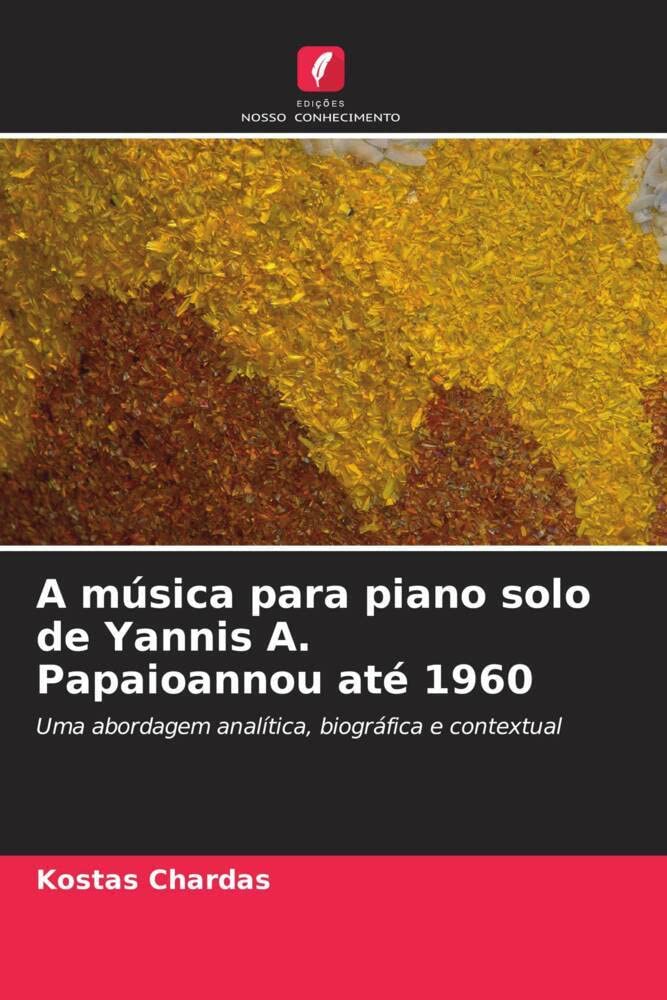 ler totalmente A música para piano solo de Yannis A. Papaioannou até 1960: Uma abordagem analítica, biográfica e contextual