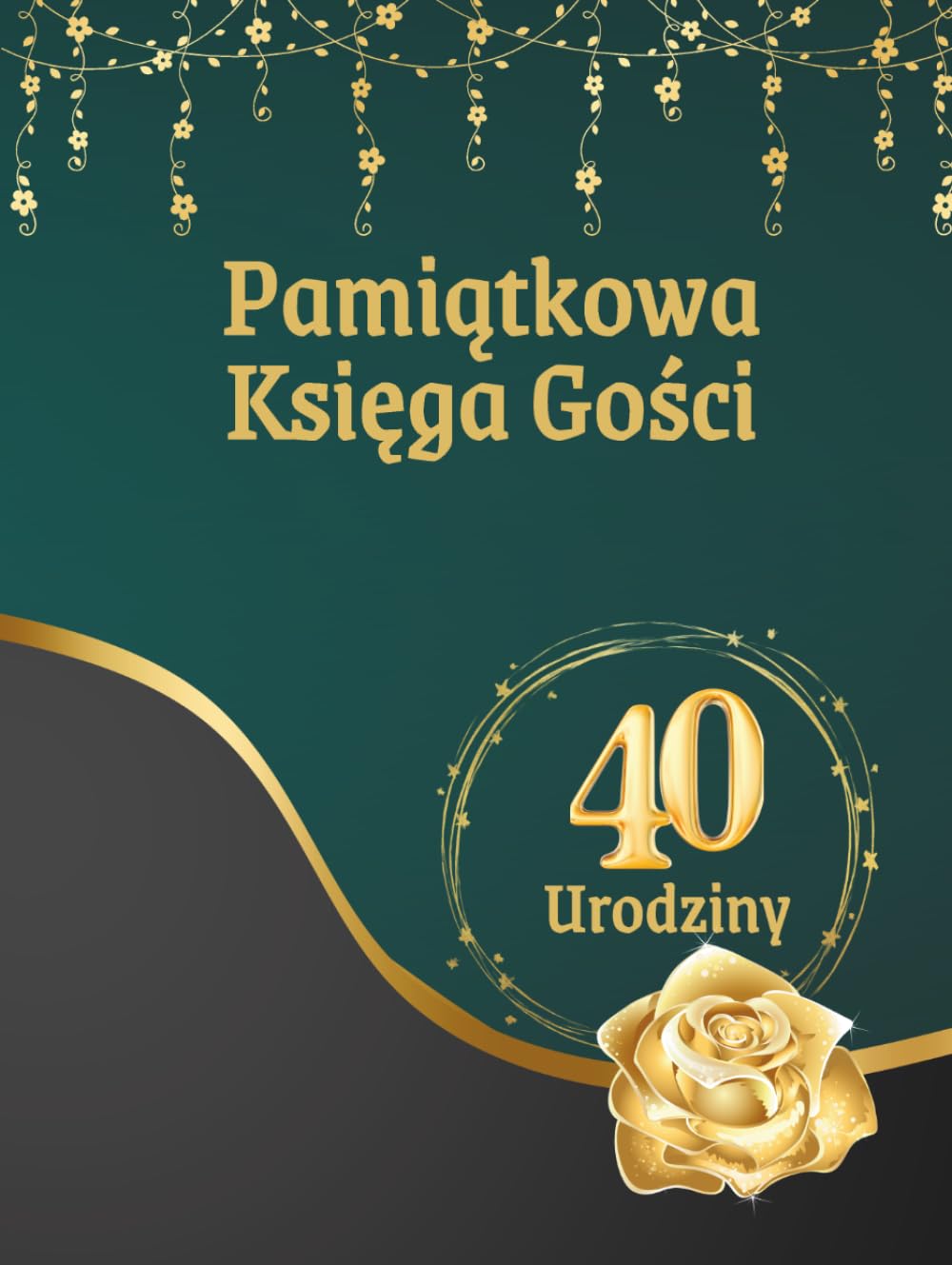 ler totalmente Pamiątkowa Księga Gości z Okazji 40 Urodzin: Księga przeznaczona na wpisy z życzeniami, gratulacjami i wspomnieniami od rodziny i przyjaciół, wspaniałą pamiątka na 40-te urodziny