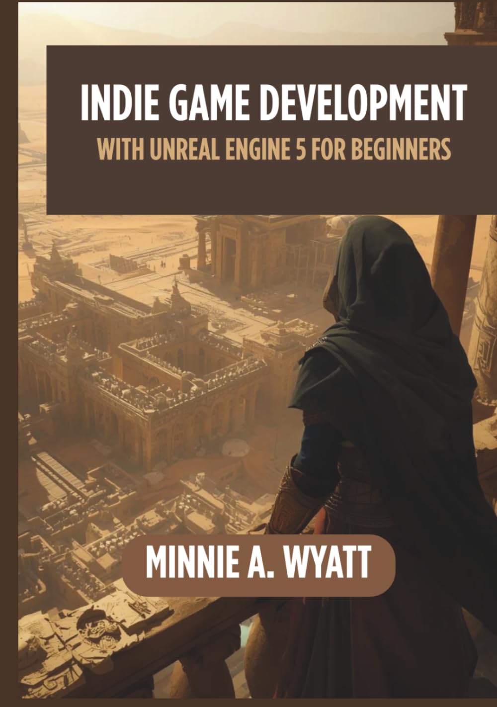 ler totalmente INDIE GAME DEVELOPMENT WITH UNREAL ENGINE 5 FOR BEGINNERS: Learn to Design, Develop, Optimize, Package, and Publish Commercial-Quality Games While... (Minnie A. Wyatt UE5 Game Creator Series)