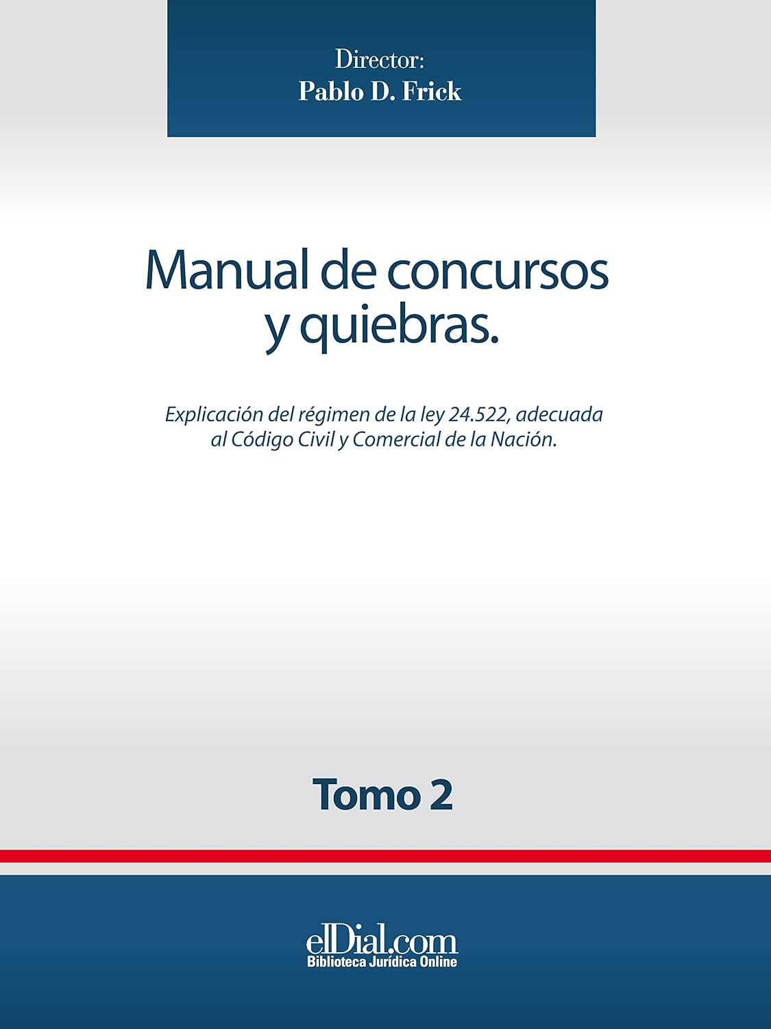 Manual de concursos y quiebras - Tomo 2: Explicación de la Ley 24.552, adecuada al Código Civil y Comercial de la Nación (Spanish Edition)
