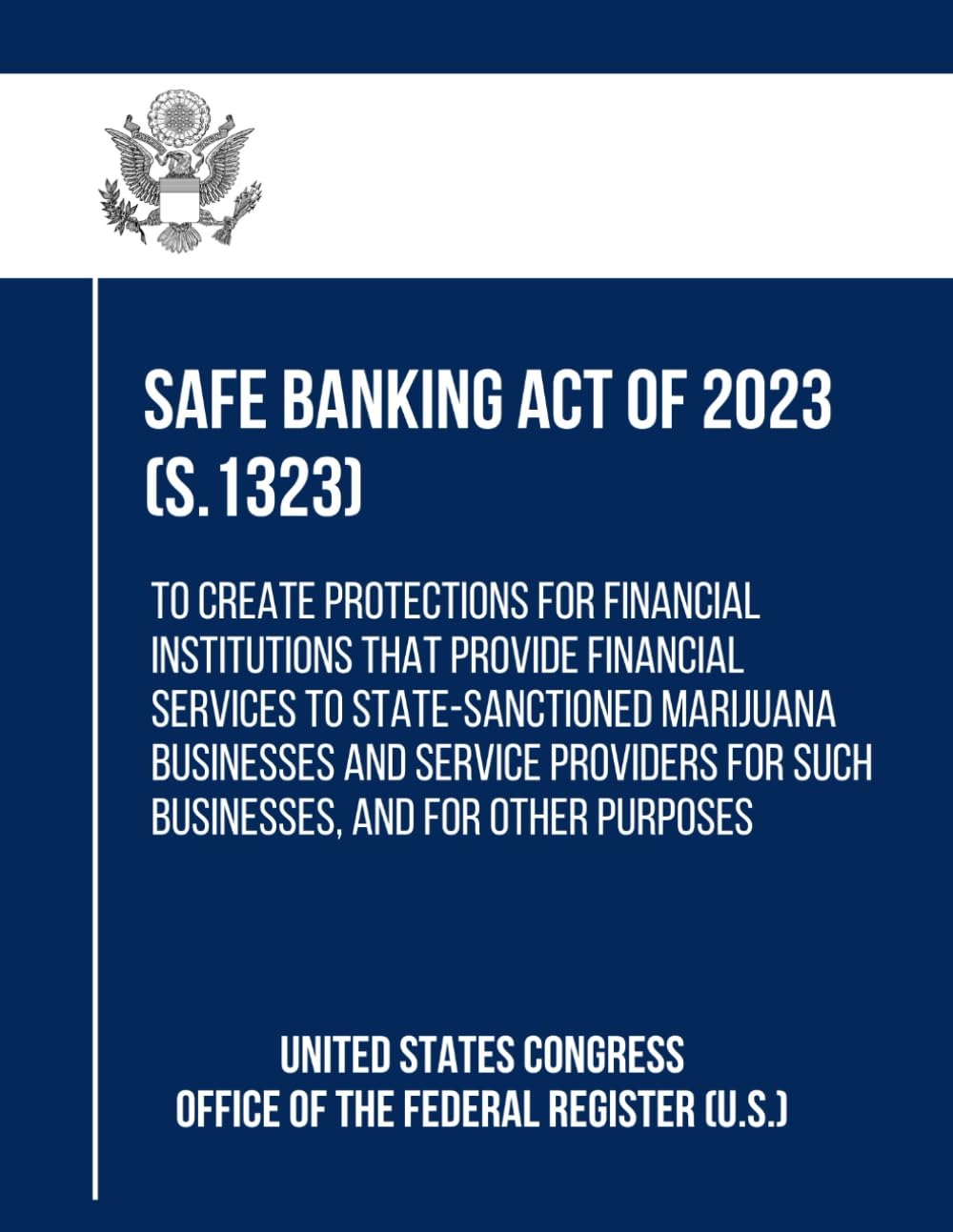 ler totalmente SAFE Banking Act of 2023 (S.1323): To Create Protections for Financial Institutions That Provide Financial Services to State-sanctioned Marijuana... for Such Businesses, and for Other Purposes