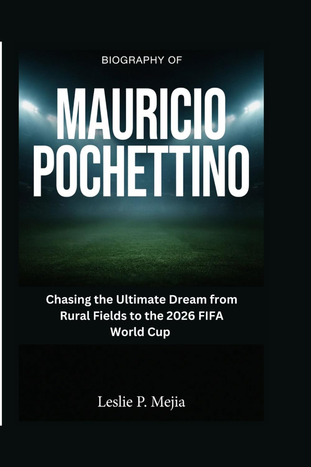 Biography of Mauricio Pochettino: Chasing the Ultimate Dream from Rural Fields to the 2026 FIFA World Cup baixar o livro de graça