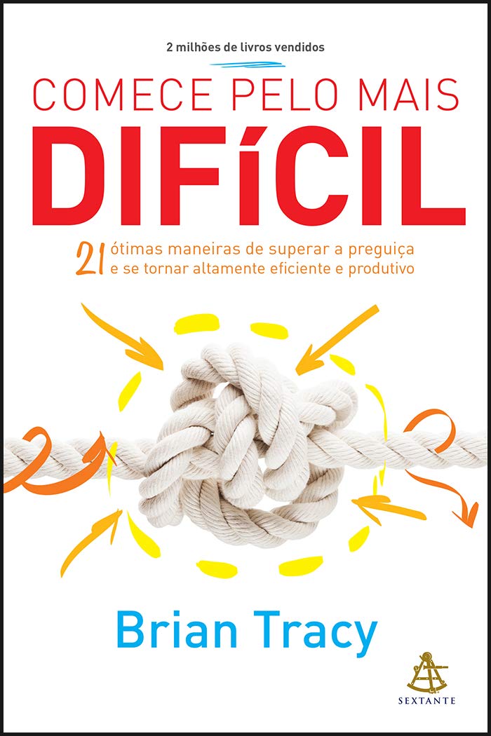 ler totalmente Comece pelo mais difícil: 21 ótimas maneiras de superar a preguiça e se tornar altamente eficiente e produtivo