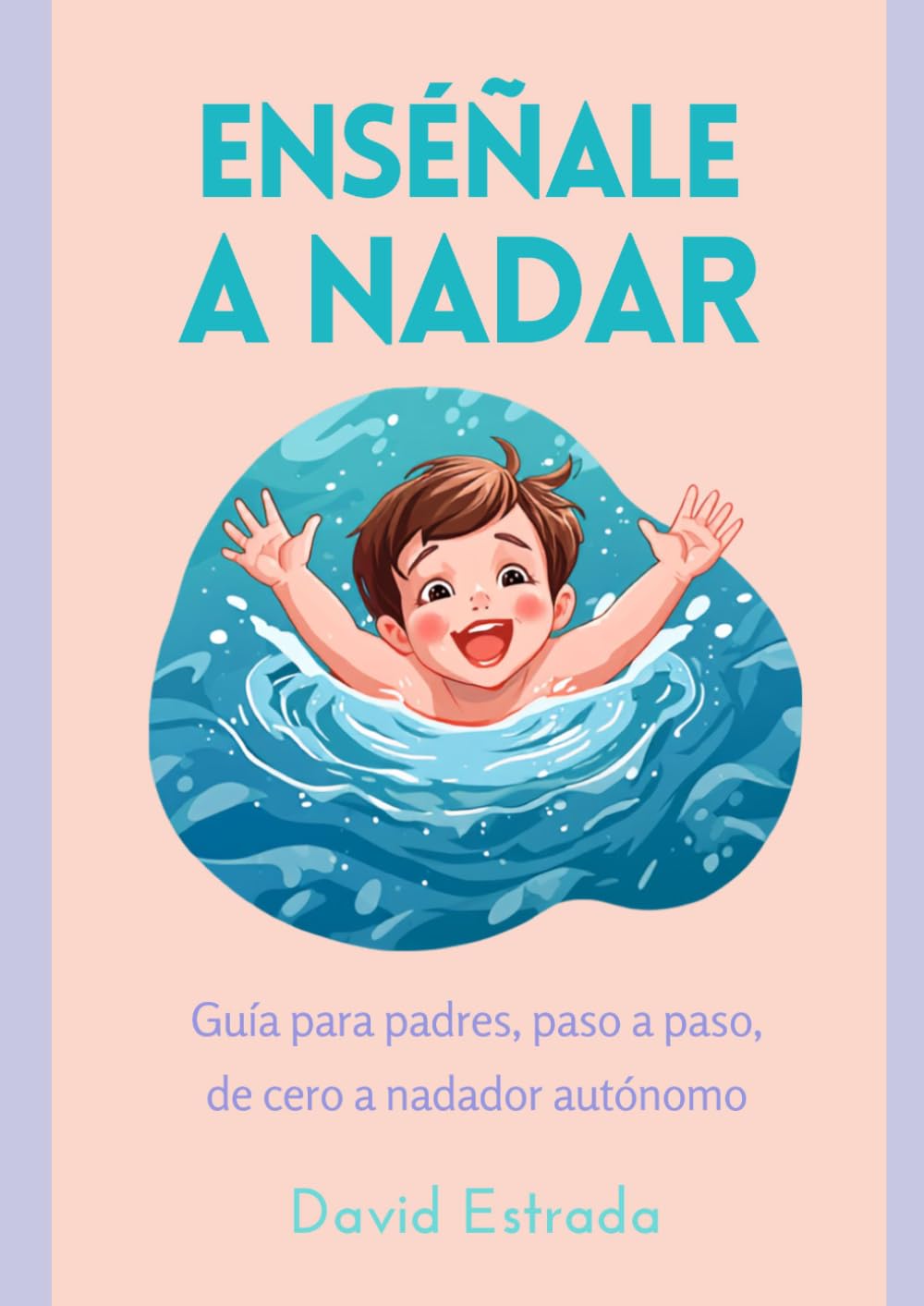 ler totalmente ENSÉÑALE A NADAR: Guía para padres, paso a paso, de cero a nadador autónomo (Spanish Edition)
