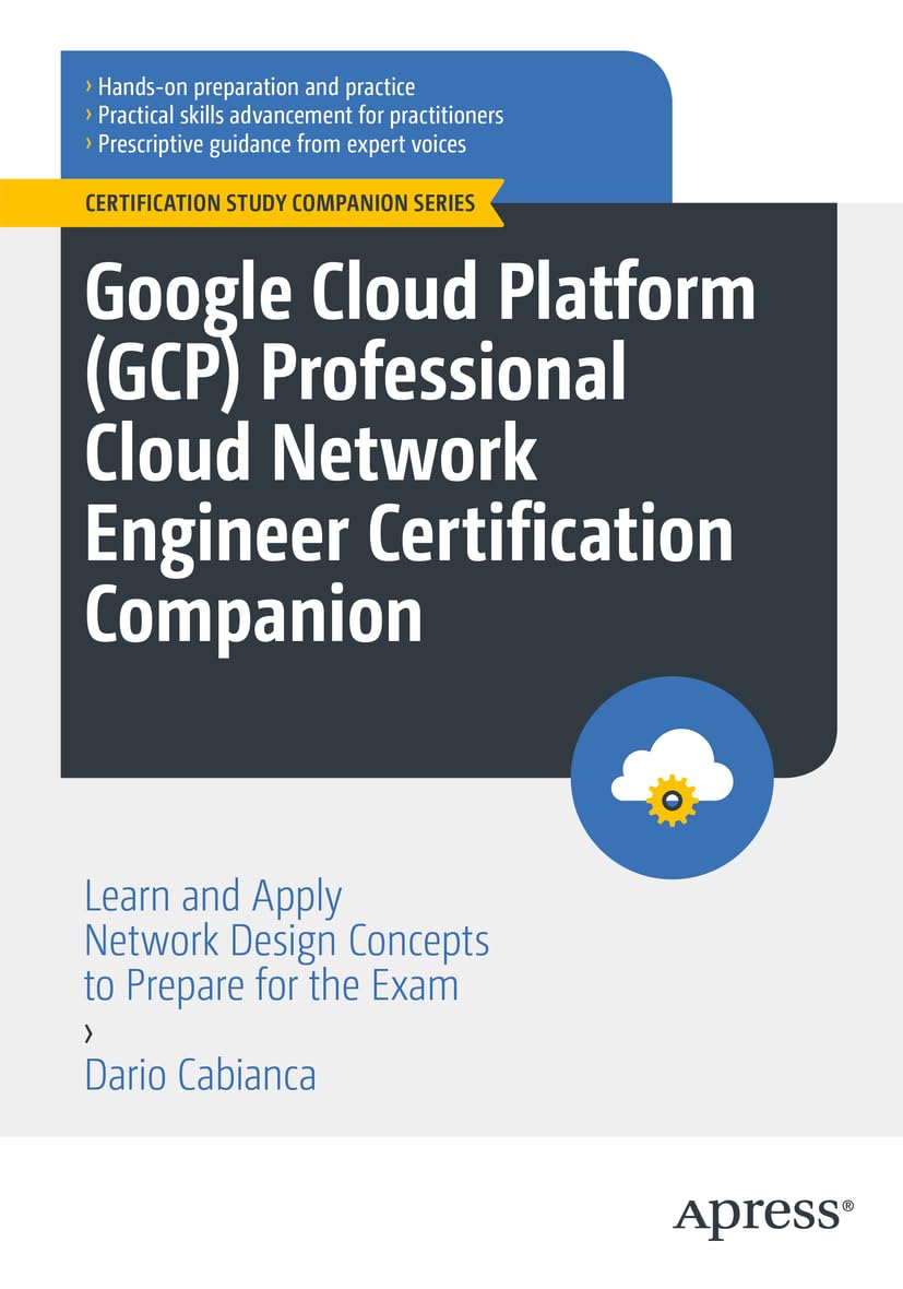 ler totalmente Google Cloud Platform (Gcp) Professional Cloud Network Engineer Certification Companion: Learn and Apply Network Design Concepts to Prepare for the Exam