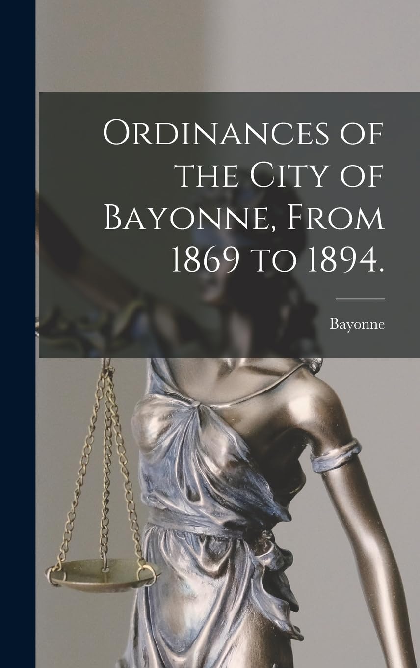 Ordinances of the City of Bayonne, From 1869 to 1894. baixar o livro de graça