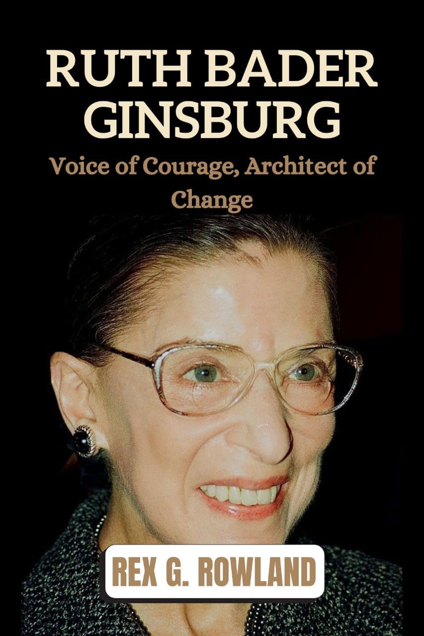 RUTH BADER GINSBURG: Voice of Courage, Architect of Change (English Edition) baixar livro de graça