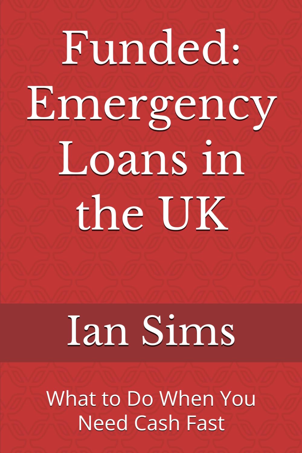 capítulo por capítulo baixar Funded: Emergency Loans in the UK: What to Do When You Need Cash Fast (Funded – The Straight-Talking UK Loan Guide Series)