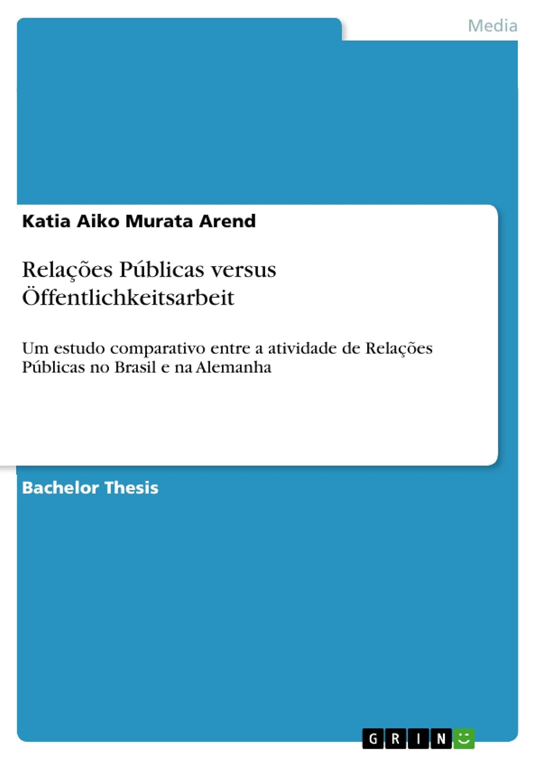 Relações Públicas versus Öffentlichkeitsarbeit: Um estudo comparativo entre a atividade de Relações Públicas no Brasil e na Alemanha baixar livro de graça