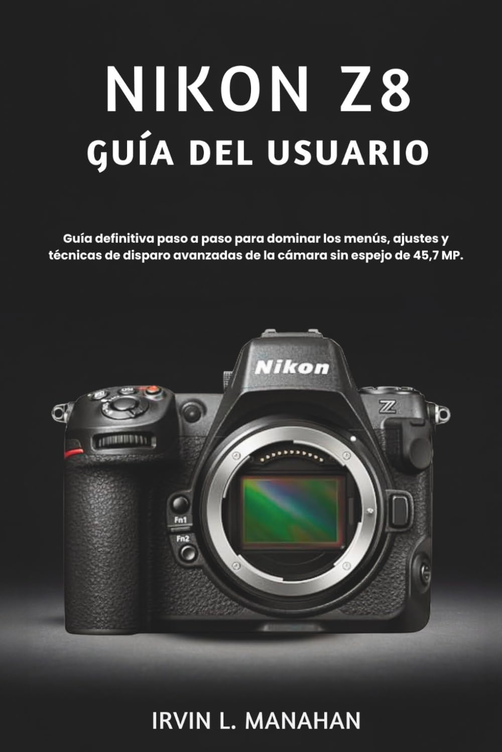ler totalmente NIKON Z8 GUÍA DEL USUARIO: Guía definitiva paso a paso para dominar los menús, ajustes y técnicas de disparo avanzadas de la cámara sin espejo de 45,7 MP. (Spanish Edition)