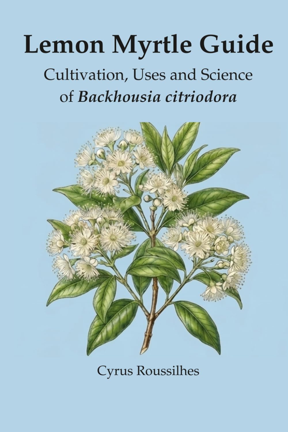 Lemon Myrtle Guide: Cultivation, Uses and Science of Backhousia citrodora baixar livro de graça