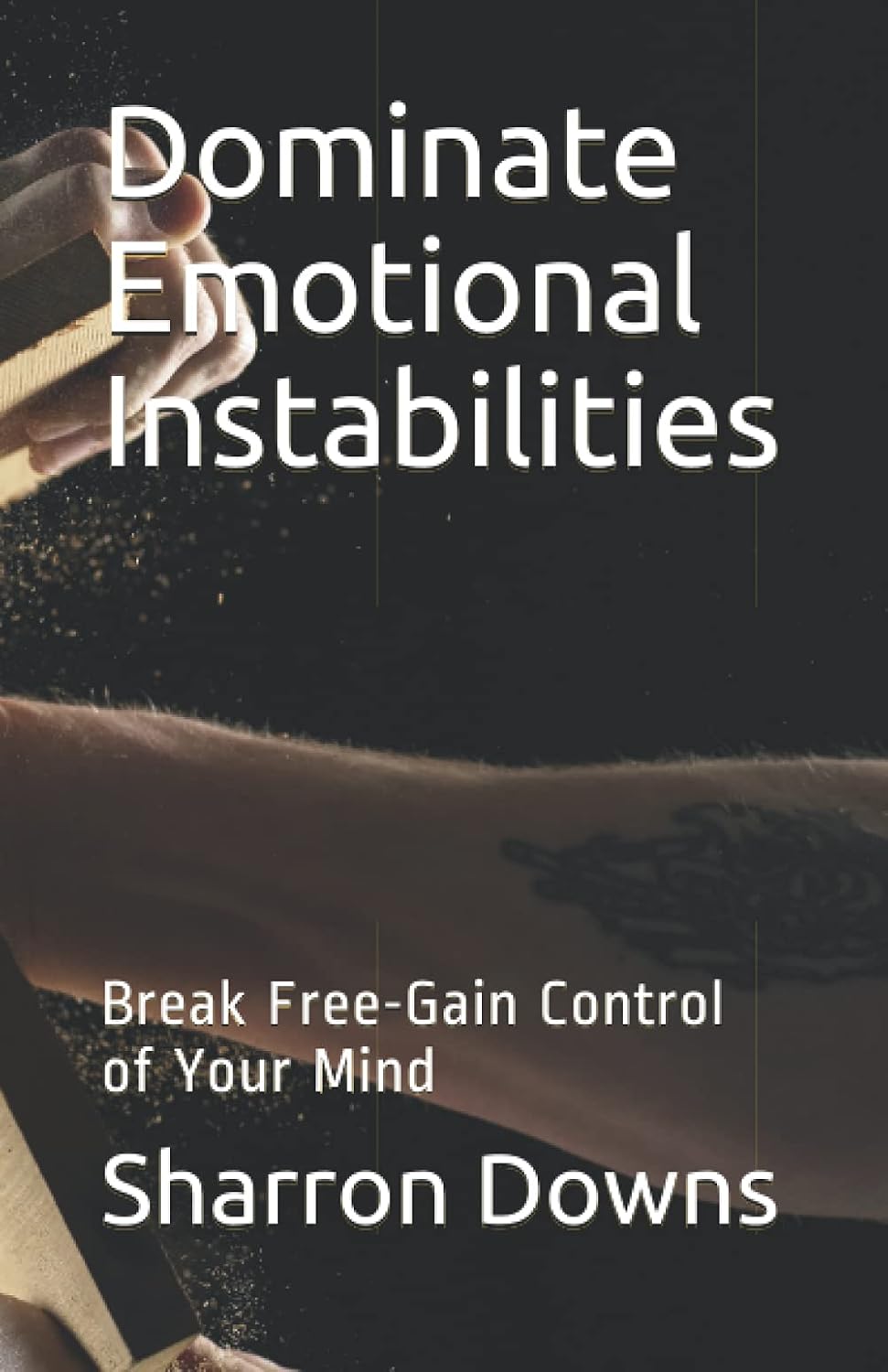 Dominate Emotional Instabilities: Break Free-Gain Control of Your Mind baixar o livro de graça
