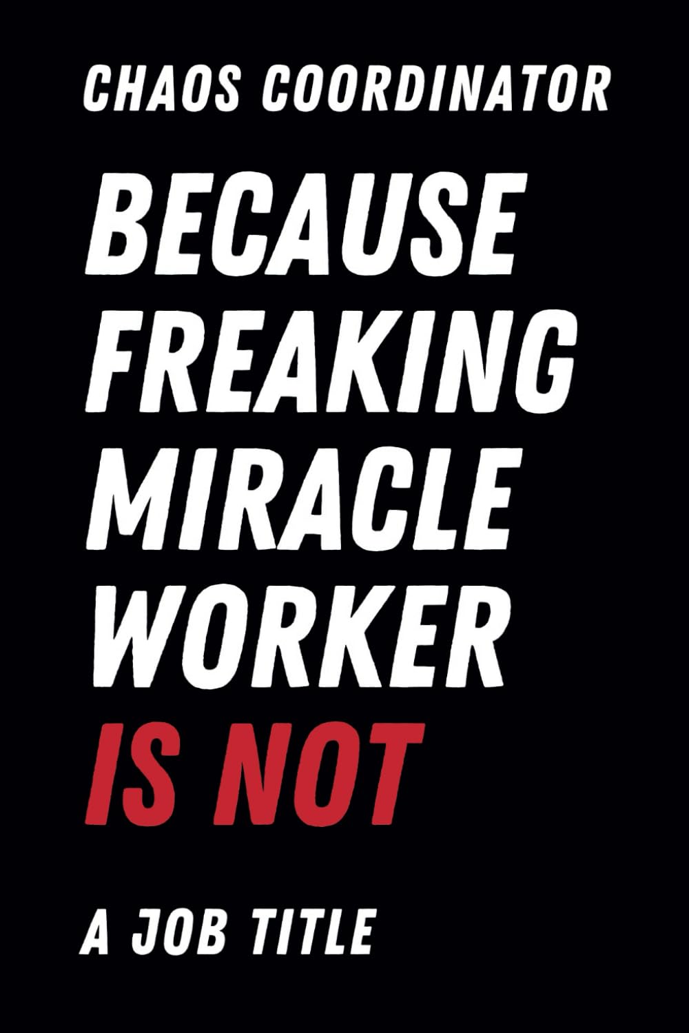 capítulo por capítulo baixar Chaos Coordinator Because Freaking Miracle Worker Is Not a Job Title: Lined Pages for Coworkers and Shit | Funny Notebook for Work | Funny Office Gag Gift