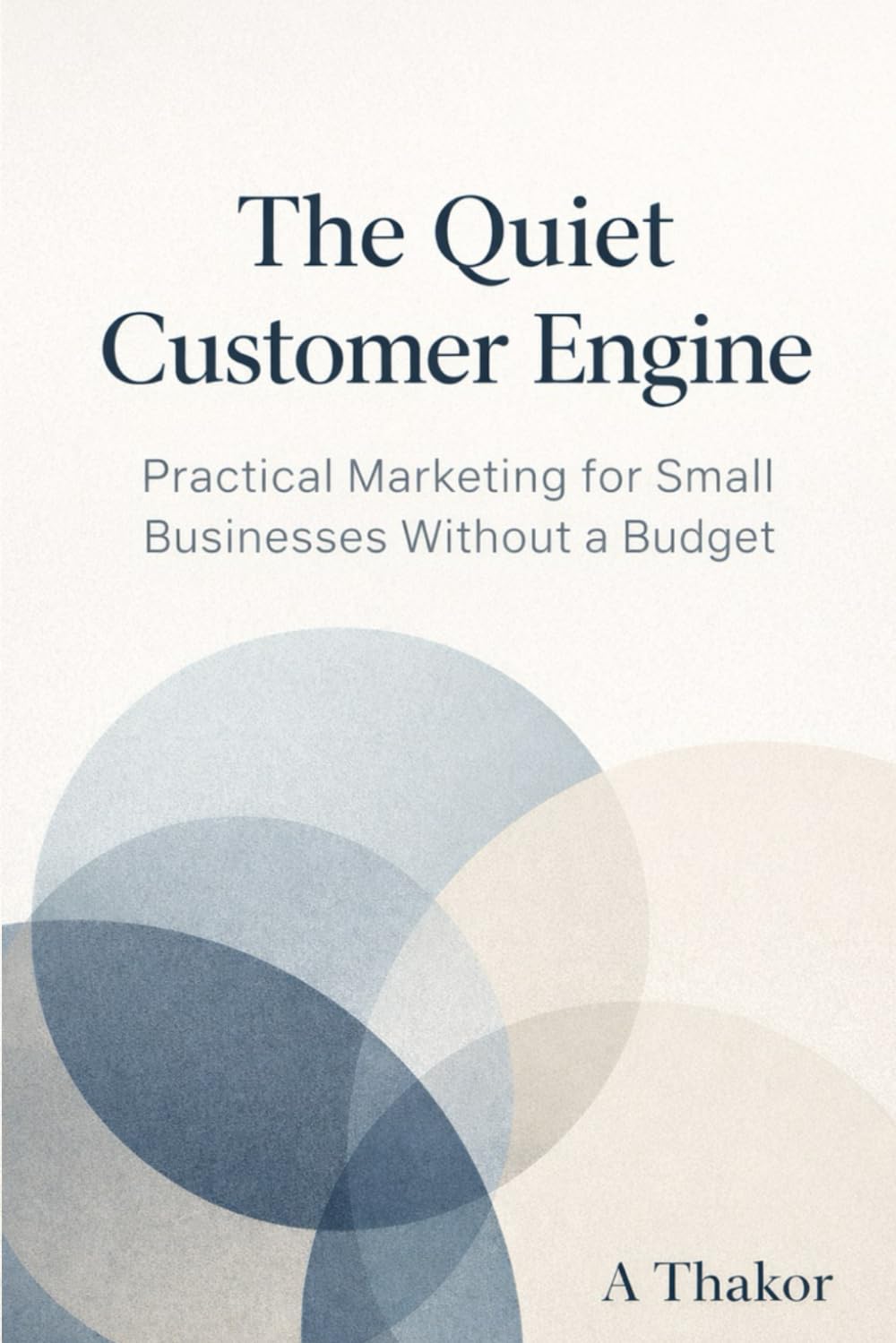The Quiet Customer Engine: Practical Marketing for Small Businesses Without a Budget baixar o livro de graça