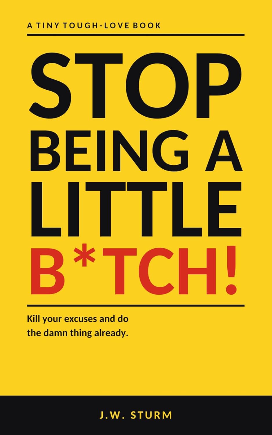 ler totalmente Stop Being a Little B*tch!: A tiny tough-love book about killing your excuses and doing the damn thing already