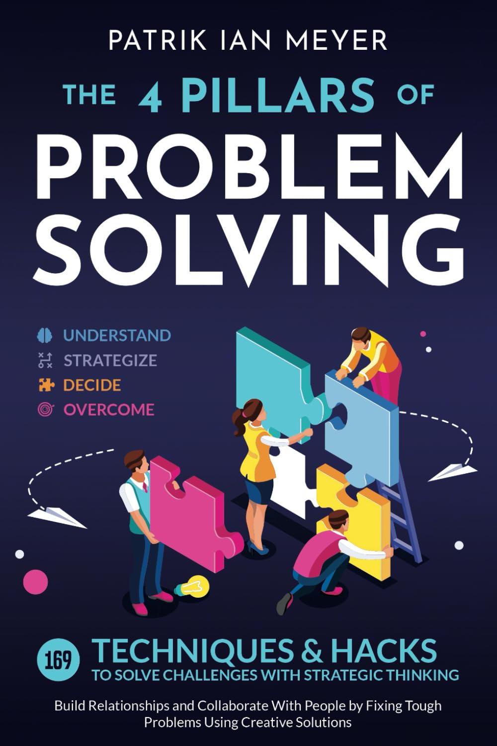 The 4 Pillars of Problem-Solving: 169 Techniques & Hacks to Solve Challenges With Strategic Thinking. Build Relationships and Collaborate With People by Fixing Tough Problems Using Creative Solutions baixar livro de graça