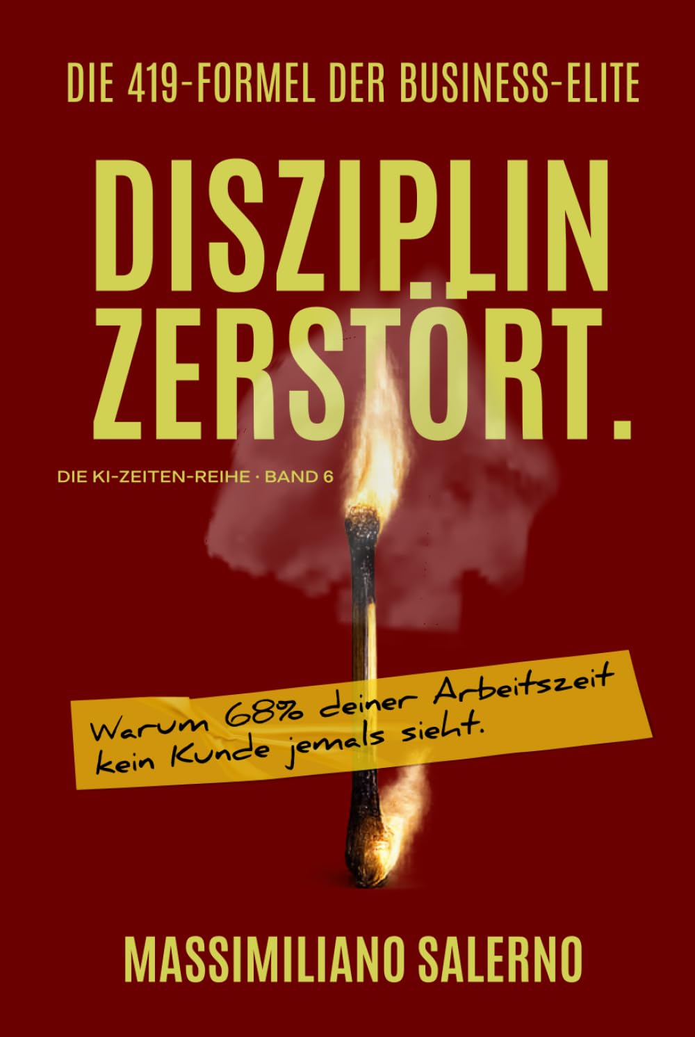 ler totalmente DISZIPLIN ZERSTÖRT: Warum 68% deiner Arbeitszeit kein Kunde jemals sieht. (Die KI-Zeiten-Reihe) (German Edition)