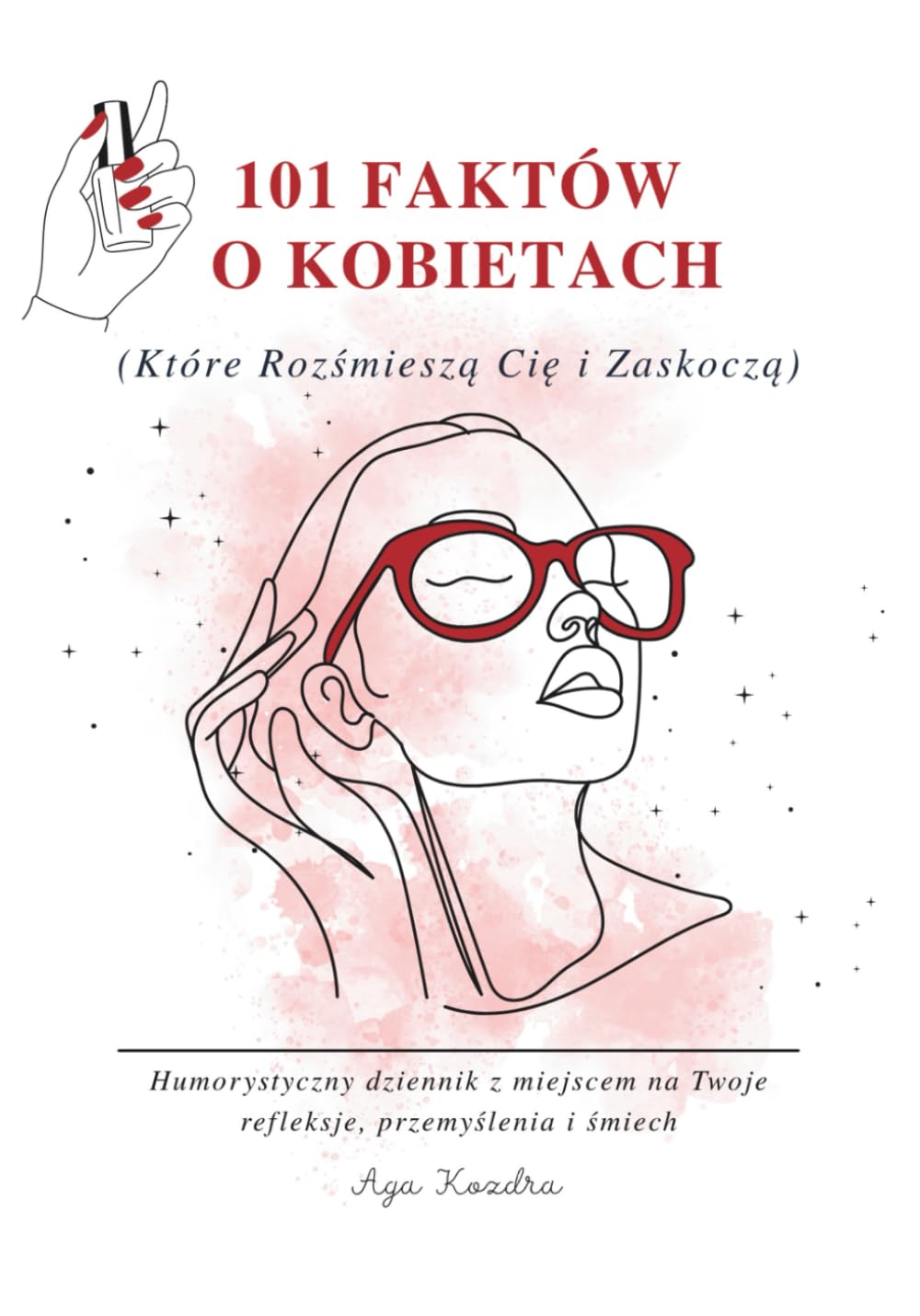 ler totalmente 101 Faktów o Kobietach (Które Rozśmieszą Cię i Zaskoczą): Humorystyczny dziennik z miejscem na Twoje refleksje, przemyślenia i śmiech