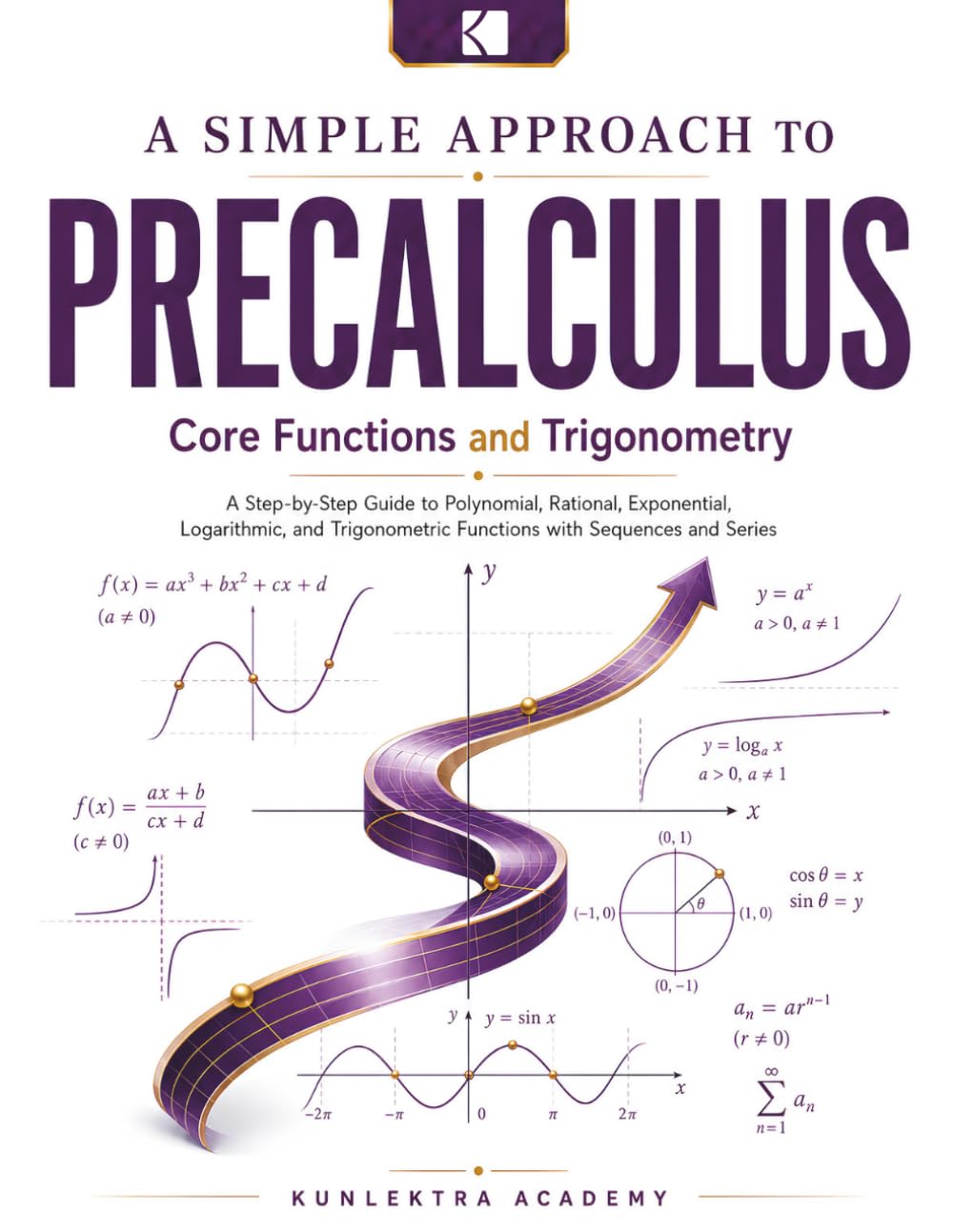 A Simple Approach to Precalculus – Core Functions and Trigonometry (Kunlektra Precalculus Series)